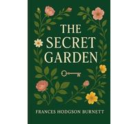The Secret Garden: A Timeless Children’s Classic of Transformation, Nature, and Healing