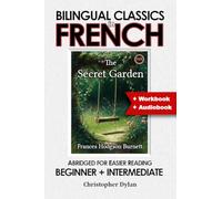 The Secret Garden (French Translation, IPA and Abridged English): Language Learning using Bilingual Classics in French and Abridged English, for easier reading. Beginners to intermediate.