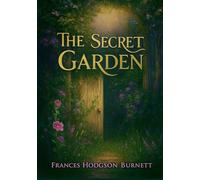 The Secret Garden (Illustrated Classic Edition): The 1911 Classic Edition with Original Illustrations by Frances Hodgson Burnett