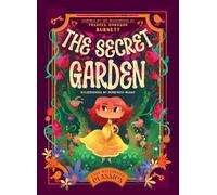 The Secret Garden: Inspired by the Masterpiece by Frances Hodgson Burnett