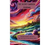 THE SECRET GARDEN JOURNAL: "Growing Dreams, Creativity, and Gratitude in Your Special Place!"
