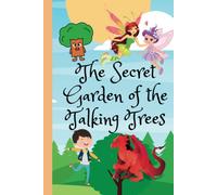 The Secret Garden Of The Talking Trees: A Story Of Courage, Relentlessness And Friendship