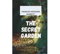 THE SECRET GARDEN: The Beloved Children’s Novel of Hope and Transformation