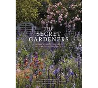 The secret gardeners : Britain's creatives reveal their private sanctuaries