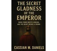The Secret Gladness of the Emperor: When Power Meets Longing, and the Heart Wears a Crown