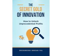 The Secret Gold of Innovation: How to Unlock Unprecedented Profits