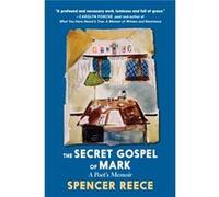 The Secret Gospel Of Mark by Spencer Reece Spencer Reece (Auteur)