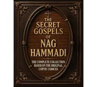 The Secret Gospels of Nag Hammadi - LARGE PRINT Edition: The Complete Collection of All 52 Gnostic Scriptures with Comprehensive Translations, Historical Context and Clear Commentary Explained