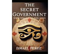 The Secret Government: Invisible Architects: Secrets, Power, and Lies