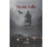 The Secret Guide to Mystic Falls: Vivez l’expérience du véritable Mystic Falls