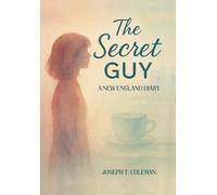 The Secret Guy: A New England Diary: A New England