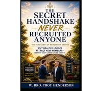 The Secret Handshake Never Recruited Anyone: Practical Ideas for Building a Stronger Masonic Lodge