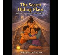 THE SECRET HIDING PLACE: Finding Calm During the Family Storm