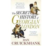 The Secret History of Georgian London by Dan Cruickshank Paperback Book Cruickshank, Dan (Auteur)