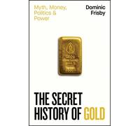 The Secret History of Gold Myth, Money, Politics and Power - Dominic Frisby - Penguin - ebook (ePub) - Livre