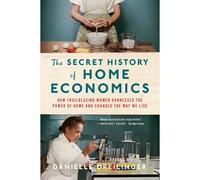 The Secret History Of Home Economics