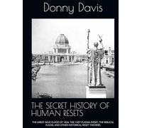 THE SECRET HISTORY OF HUMAN RESETS: THE GREAT MUD FLOOD OF 1834, THE 1587 PLASMA EVENT, THE BIBLICAL FLOOD, AND OTHER HISTORICAL RESET THEORIES