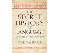 The Secret History of Language Language Change Unraveled - Campbell,Lyle - Cambridge University Press - ebook (ePub) - Livre