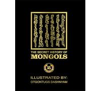 THE SECRET HISTORY OF MONGOLS-2: THE SECRET HISTORY OF MONGOLS-2 ILLUSTRATED BY: TOM DASHNYAM OTGONTUGS