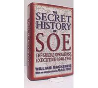 The Secret History of Soe: The Special Operations Executive 1940-1945
