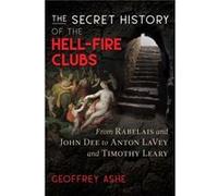 The Secret History of the HellFire Clubs by Geoffrey Ashe Unknown (Auteur)