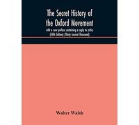 The Secret History Of The Oxford Movement, With A New Preface Containing A Reply To Critics (Fifth Edition) (Thirty Second Thousand)
