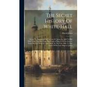 The Secret History Of White-Hall
