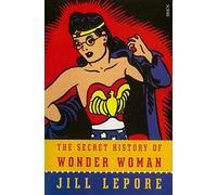 The Secret History of Wonder Woman