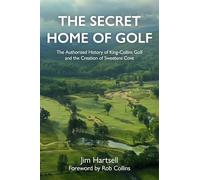 The Secret Home of Golf: The History of King-Collins Golf and the Creation of Sweetens Cove