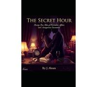 The Secret Hour: Twenty True Tales of Forbidden Affairs and Anonymous Encounters - Volume 1