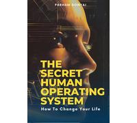 The Secret Human Operating System: How To Change Your Life
