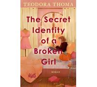 The Secret Identity of a Broken Girl - Teodora Thoma - Rowohlt E-Book - ebook (ePub) - Livre