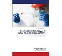 THE SECRET IN SALIVA: A NEW ERA IN DIAGNOSTICS: A Non Invasive Window to Health