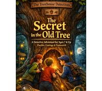 The Secret in the Old Tree: Detective adventure - children’s book for ages 7 and up - puzzles, courage & team spirit