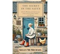 The Secret In The Sauce: Kitchen Wisdom And Life Lessons From An Irish Cookery School, With Recipes