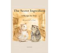 The Secret Ingredient: A Recipe for Two - Director’s Cut
