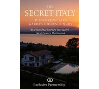 The Secret Italy Discovering Lake Garda’s Hidden Luxury: An Emotional Journey into Italy's Next Luxury Destination