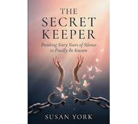 The Secret Keeper: Breaking Sixty Years of Silence to Finally Be Known