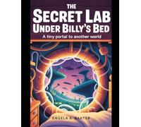 THE SECRET LAB UNDER BILLY’S BED: A Tiny Portal to Another World