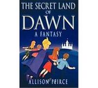 The Secret Land of Dawn: A Fantasy Peirce, Allison (Auteur)