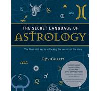 The Secret Language of Astrology: The Illustrated Key to Unlocking the Secrets of Your Star Sign - Create Your Own Birth Chart and Discover What It Means.
