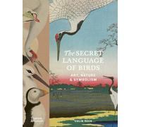The Secret Language of Birds Art, Nature & Symbolism /anglais