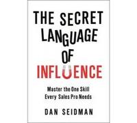 The Secret Language of Influence: Master the One Skill Every Sales Pro Needs - [Version Originale] Dan Seidman (Auteur)