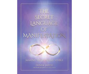 The Secret Language of Manifestation: Making the Invisible Visible