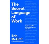 The Secret Language of Work Hyper-Helpful Scripts for Every Situation - Erin McGoff - Penguin - ebook (ePub) - Livre