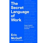 The Secret Language of Work Hyper-Helpful Scripts for Every Situation - Erin McGoff - Portfolio - ebook (ePub) - Livre