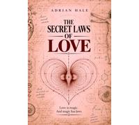 The Secret Laws of Love: Love is magic. And magic has laws.