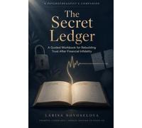 The Secret Ledger: A Guided Workbook for Rebuilding Trust After Financial Infidelity