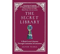 The Secret Library: A Book-lovers' Journey Through Curiosities of Literature