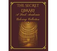 The Secret Library: A Dark Academia Coloring Journey: 50 Unique Gothic Library & Aesthetic Study Coloring Pages for Adults, Moody Vintage Interior Designs, Large 8.5 x 11 Format